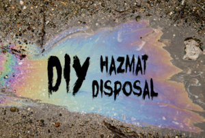 A pool of oil in the street with the words "DIY hazmat disposal."