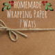 Homemade wrapping paper 7 ways