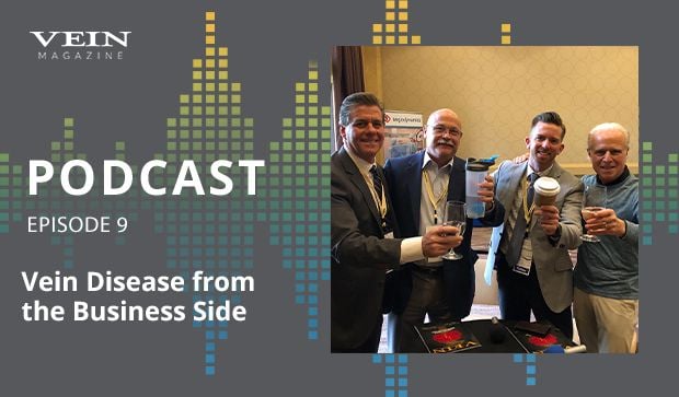 VEIN Magazine Podcast Ep. 9 (Vein Disease from the Business Side) 