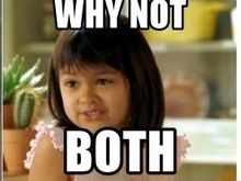 Why not both?