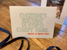 Card from my husband and daughter, who do not like to celebrate their birthdays, but know I want to celebrate mine. 