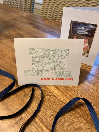 Card from my husband and daughter, who do not like to celebrate their birthdays, but know I want to celebrate mine. 