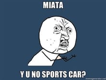 Miata-Y-U-NO-SPORTS-CAR.jpg